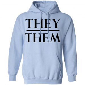 They Them Pronouns T-Shirts, Hoodies, Sweater 23