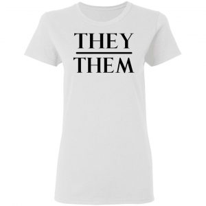 They Them Pronouns T-Shirts, Hoodies, Sweater 16