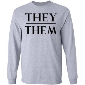 They Them Pronouns T-Shirts, Hoodies, Sweater 18