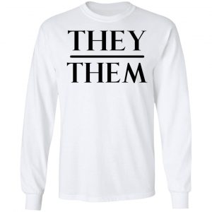 They Them Pronouns T-Shirts, Hoodies, Sweater 19