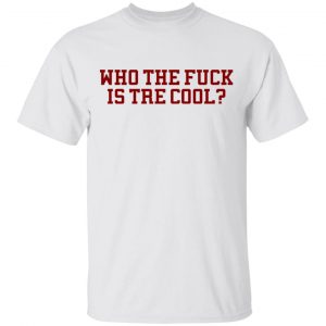 Who The Fuck Is Tre Cool Billie Joe T-Shirts, Hoodies, Sweater Top Trending 2