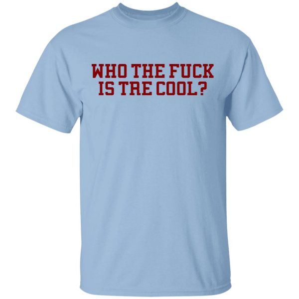 Who The Fuck Is Tre Cool Billie Joe T-Shirts, Hoodies, Sweater 1