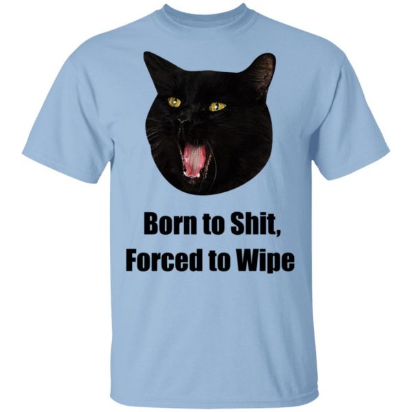 Born To Shit Forced To Wipe Killer Than Bitchin' T-Shirts, Hoodies, Sweater 1