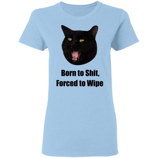 Born To Shit Forced To Wipe Killer Than Bitchin' T-Shirts, Hoodies, Sweater 7