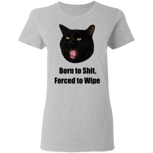 Born To Shit Forced To Wipe Killer Than Bitchin' T-Shirts, Hoodies, Sweater 28