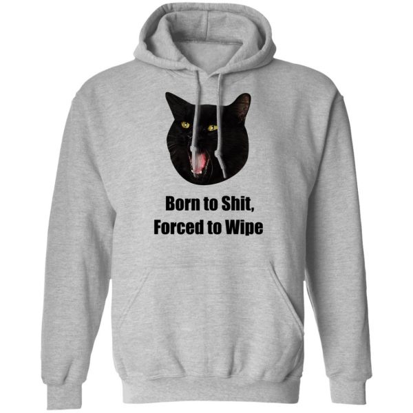 Born To Shit Forced To Wipe Killer Than Bitchin' T-Shirts, Hoodies, Sweater 13