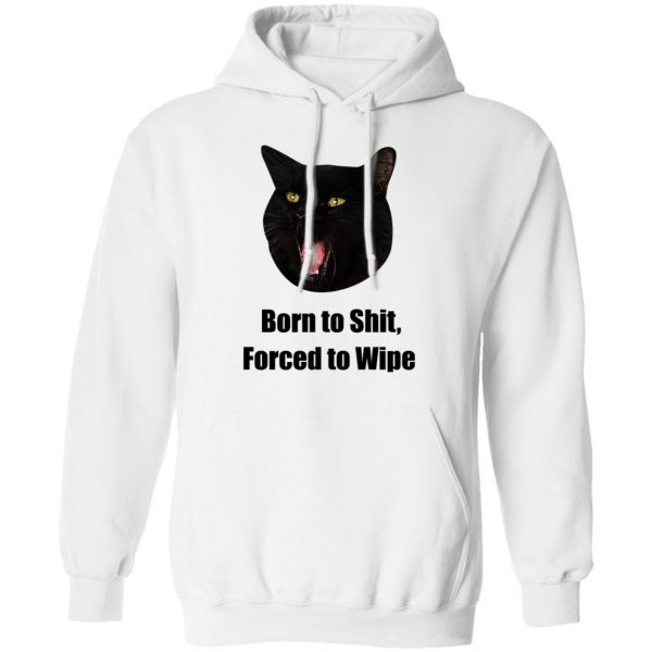 Born To Shit Forced To Wipe Killer Than Bitchin' T-Shirts, Hoodies, Sweater 15