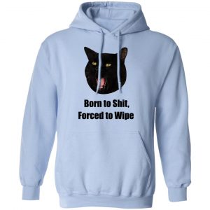 Born To Shit Forced To Wipe Killer Than Bitchin' T-Shirts, Hoodies, Sweater 34