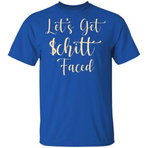 Let's Get Schitt Faced T-Shirts, Hoodies, Sweater 14