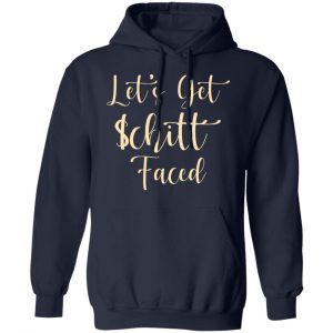 Let's Get Schitt Faced T-Shirts, Hoodies, Sweater 23