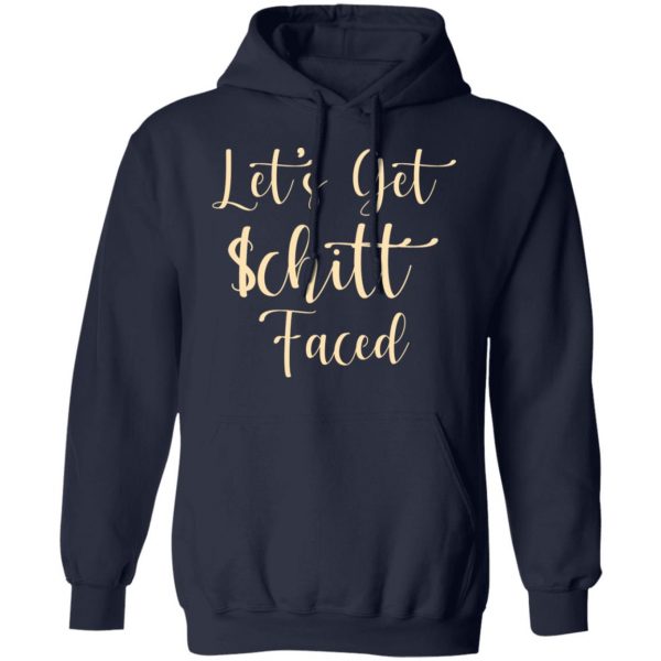 Let's Get Schitt Faced T-Shirts, Hoodies, Sweater 11