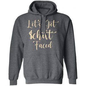 Let's Get Schitt Faced T-Shirts, Hoodies, Sweater 24