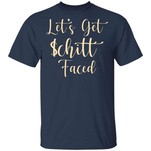 Let's Get Schitt Faced T-Shirts, Hoodies, Sweater