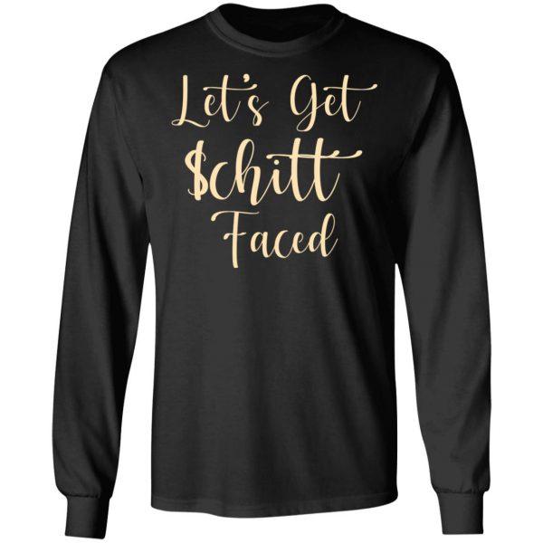 Let's Get Schitt Faced T-Shirts, Hoodies, Sweater 9