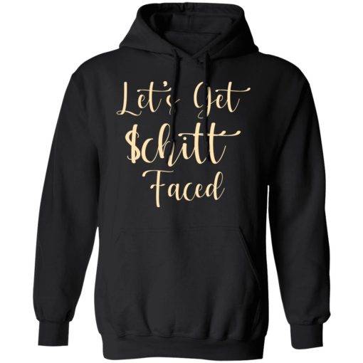 Let's Get Schitt Faced T-Shirts, Hoodies, Sweater - Image 4