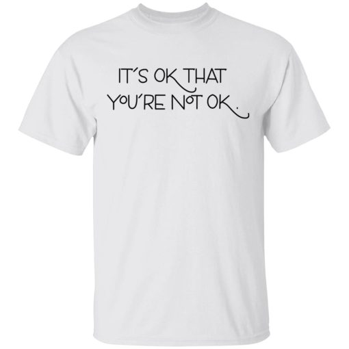 It's Ok That You're Not Ok T-Shirts, Hoodies, Sweater - Image 2