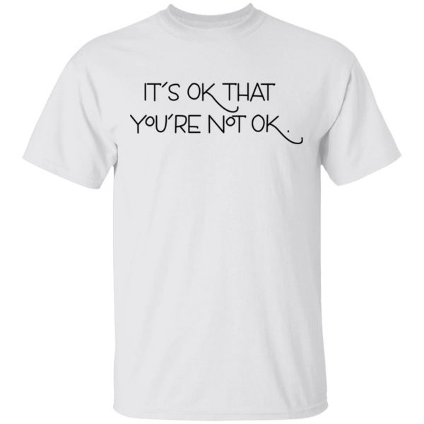 It's Ok That You're Not Ok T-Shirts, Hoodies, Sweater 2