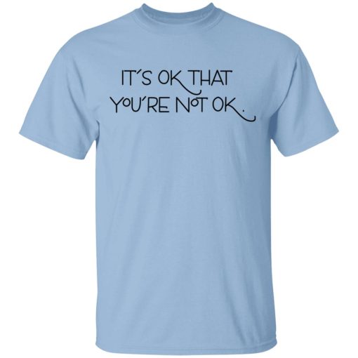 It's Ok That You're Not Ok T-Shirts, Hoodies, Sweater