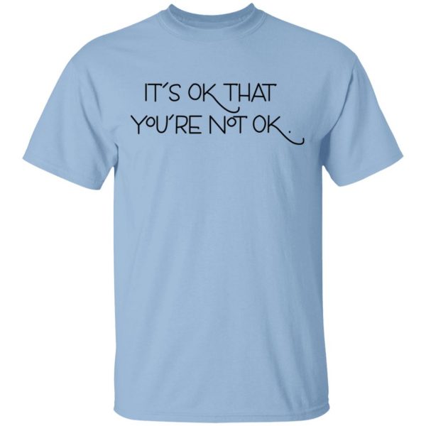 It's Ok That You're Not Ok T-Shirts, Hoodies, Sweater 1