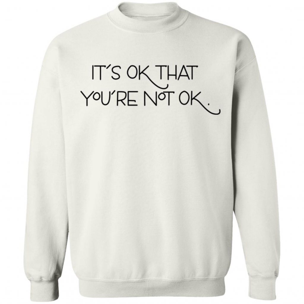 its ok not to be ok shirt