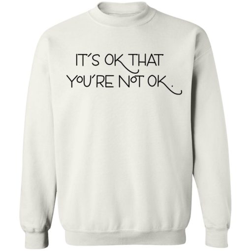 It's Ok That You're Not Ok T-Shirts, Hoodies, Sweater - Image 4