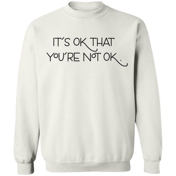 It's Ok That You're Not Ok T-Shirts, Hoodies, Sweater 4