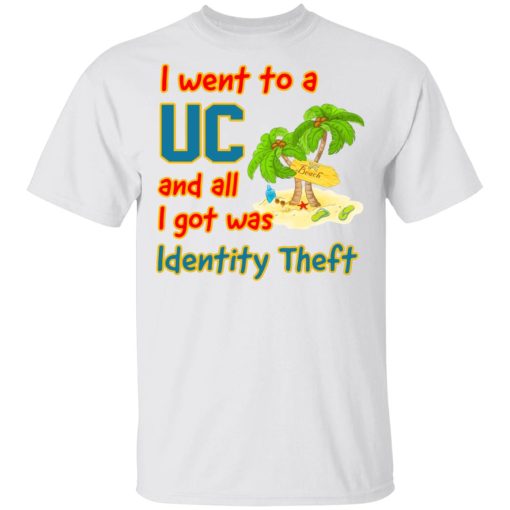 I Went To A UC And All I Got Was Identity Theft T-Shirts, Hoodies, Sweater - Image 2