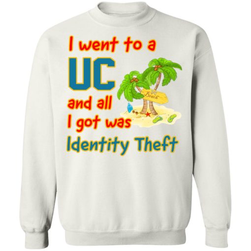 I Went To A UC And All I Got Was Identity Theft T-Shirts, Hoodies, Sweater - Image 11