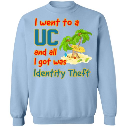 I Went To A UC And All I Got Was Identity Theft T-Shirts, Hoodies, Sweater - Image 12