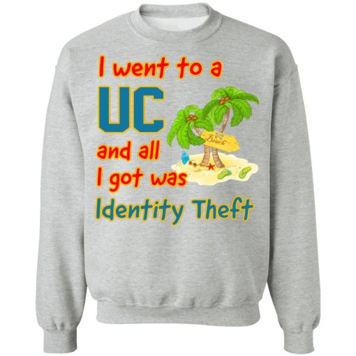 I Went To A UC And All I Got Was Identity Theft T-Shirts, Hoodies, Sweater - Image 10