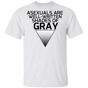 Asexuals Are Well Written Shades Of Gray T-Shirts, Hoodies, Sweater Collection 2