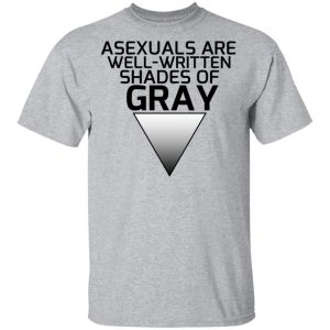 Asexuals Are Well Written Shades Of Gray T-Shirts, Hoodies, Sweater 14