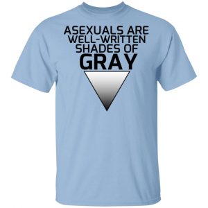 Asexuals Are Well Written Shades Of Gray T-Shirts, Hoodies, Sweater Collection