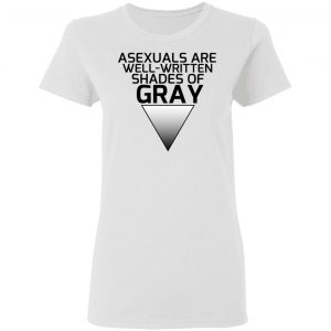 Asexuals Are Well Written Shades Of Gray T-Shirts, Hoodies, Sweater 16