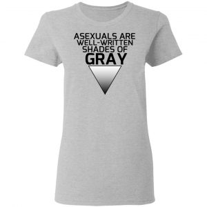 Asexuals Are Well Written Shades Of Gray T-Shirts, Hoodies, Sweater 17