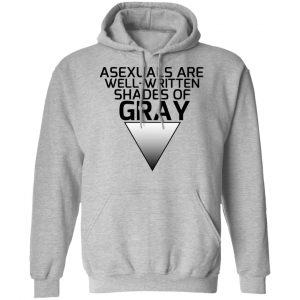 Asexuals Are Well Written Shades Of Gray T-Shirts, Hoodies, Sweater 18