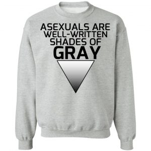Asexuals Are Well Written Shades Of Gray T-Shirts, Hoodies, Sweater 21