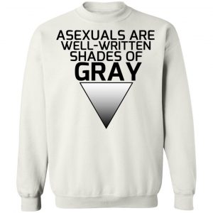 Asexuals Are Well Written Shades Of Gray T-Shirts, Hoodies, Sweater 22
