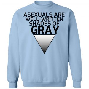 Asexuals Are Well Written Shades Of Gray T-Shirts, Hoodies, Sweater 23