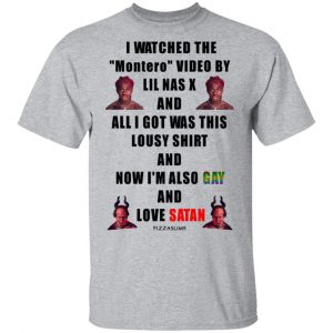 I Watched The Montero Video By Lil Nas X And All I Got Was This Lousy Shirt And Now I'm Also Gay And Love Satan T-Shirts, Hoodies, Sweater 14