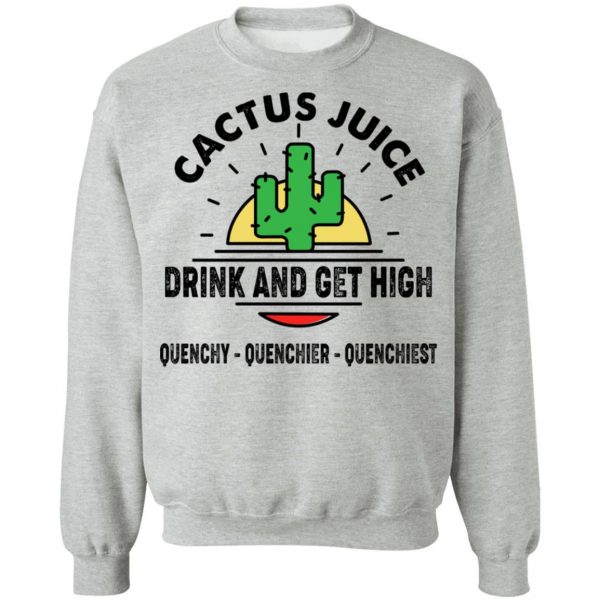 Cactus Juice Drink And Get High T-Shirts, Hoodies, Sweater 10