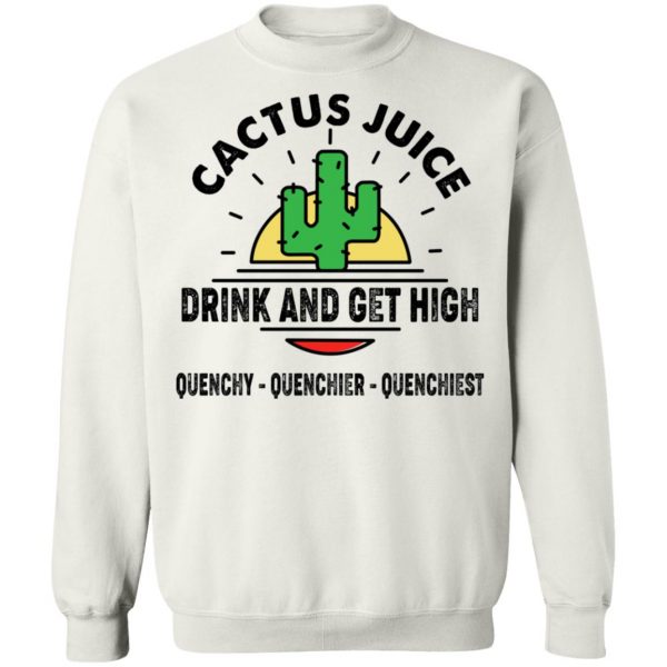 Cactus Juice Drink And Get High T-Shirts, Hoodies, Sweater 11