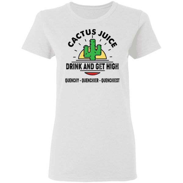 Cactus Juice Drink And Get High T-Shirts, Hoodies, Sweater 5