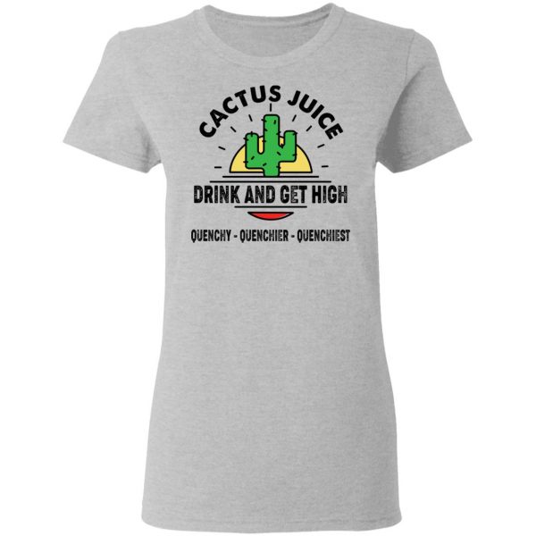 Cactus Juice Drink And Get High T-Shirts, Hoodies, Sweater 6