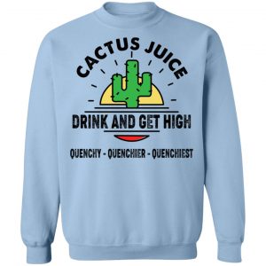 Cactus Juice Drink And Get High T-Shirts, Hoodies, Sweater 23