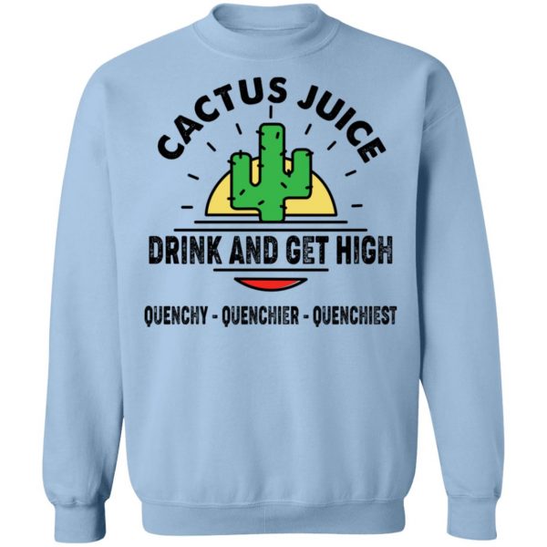 Cactus Juice Drink And Get High T-Shirts, Hoodies, Sweater 12