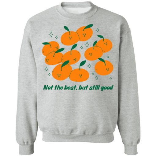 Not The Best But Still Good T-Shirts, Hoodies, Sweater 10