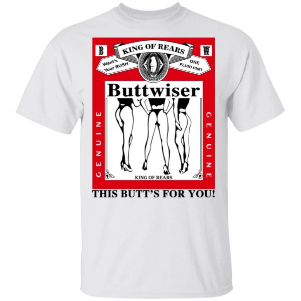 King Of Rears Buttwiser Lana Del Rey This Butt's For You T-Shirts, Hoodies, Sweater 2