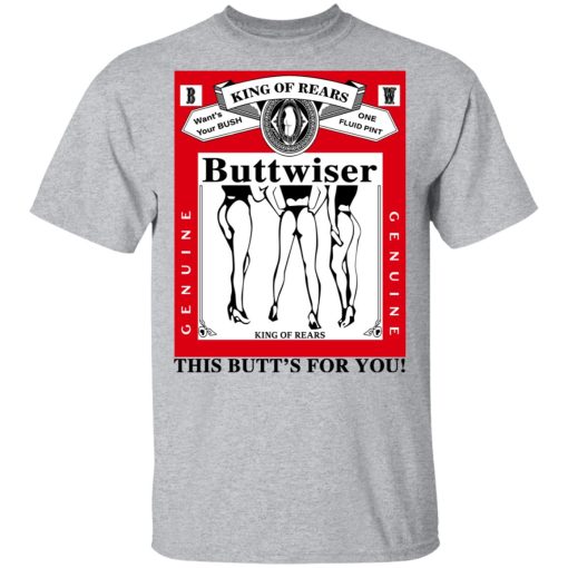 King Of Rears Buttwiser Lana Del Rey This Butt's For You T-Shirts, Hoodies, Sweater 3