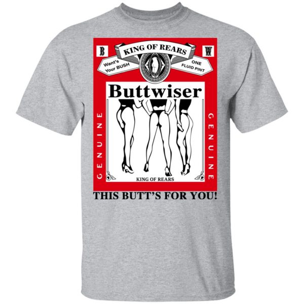King Of Rears Buttwiser Lana Del Rey This Butt's For You T-Shirts, Hoodies, Sweater 3